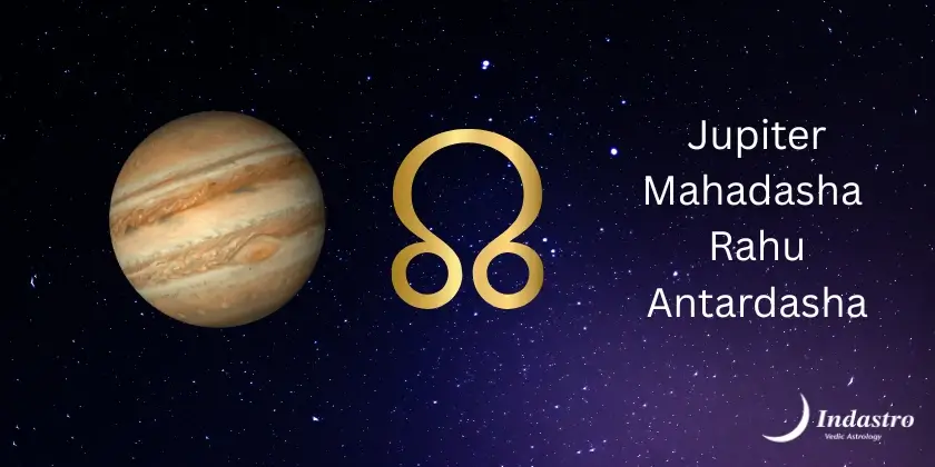 Jupiter Mahadasha Rahu Antardasha
